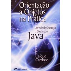 Orientação a Objetos na Prática - Aprendendo Orientação A Objetos com Java