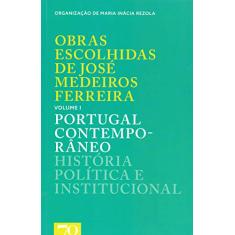 Obras Escolhidas de José Medeiros Ferreira: Portugal Contemporâneo - História Política e Institucional (Volume 1)