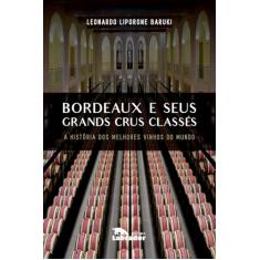 Bordeaux e Seus Grands Crus Classes: A história dos melhores vinhos do mundo