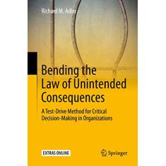 Bending the Law of Unintended Consequences: A Test-Drive Method for Critical Decision-Making in Organizations