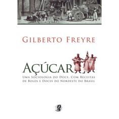 Livro - Açúcar: Uma sociologia do doce, com receitas de bolos e doces do nordeste do Brasil