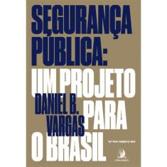 Segurança Pública - Um Projeto Para o Brasil