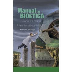 Manual De Bioética - Teoria E Prática - 4ª Edição Revisada, Ampliada e Com Índice Remissivo