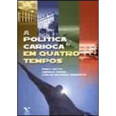 Politica Carioca Em Quatro Tempos, A