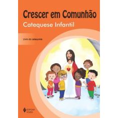 Livro - Crescer em Comunhão Catequese Infantil - catequista