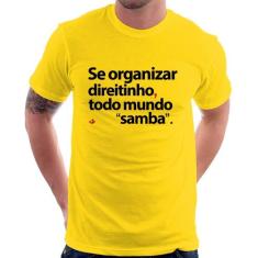Camiseta Se organizar direitinho, todo mundo samba - Foca na Moda, Ama