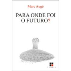 Para Onde Foi O Futuro?