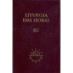 Liturgia das Horas - Vol. III / Tempo Comum 1 a 17 - PAULINAS