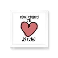 Arte Maníacos Quadro Decorativo Nossa Cozinha é o Coração da Casa - 50x50cm (Moldura em laca branca)