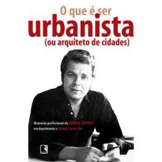 Livro - O Que É Ser Urbanista (Ou Arquiteto De Cidades)