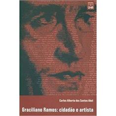 Graciliano Ramos: Cidadao E Artista - Unb