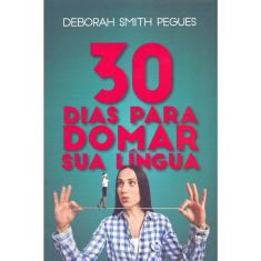 30 Dias Para Domar Sua Língua - Deborah Smith Pegues