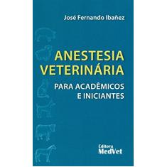 Anestesia Veterinária Para Acadêmicos e Iniciantes