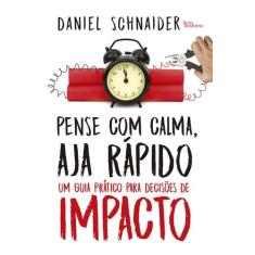 Livro - Pense com calma, aja rápido: Um guia prático para decisões de 