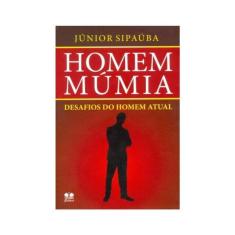 Homem Múmia. Desafios Do Homem Atual