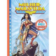 Mulher Maravilha - Crie, Pinte e Rabisque