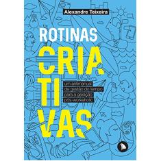 Rotinas criativas: Um antimanual de gestão do tempo para a geração pós-workaholic