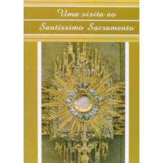 Uma Visita Ao Santissimo Sacramento