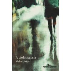 Violoncelista, A - CIA DAS LETRAS