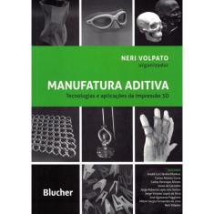 Manufatura Aditiva - Tecnologias E Aplicacoes Da Impressao 3D