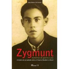 Zygmunt: Memórias de Guerra e paz - A História de um Polonês Entre a II Guerra Mundial e o Brasil: Memórias de Guerra e paz - A História de um Polonês Entre a II Guerra Mundial e o Brasil