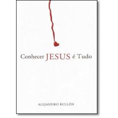 Conhecer Jesus É Tudo - Cpb Casa Publicadora Brasileira