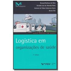 Logistica Em Organizacoes De Saude - 02Ed/16 - Fgv
