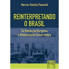 Reinterpretando o Brasil - Da Revolução Burguesa à Modernização Conservadora