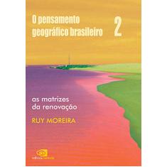 O pensamento geográfico brasileiro - vol. II - as matrizes da renovação: Volume 2
