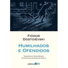 Humilhados E Ofendidos - Editora 34
