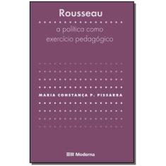 Rousseau - a Política Como Exercício Pedagógico - MODERNA             