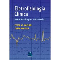 Eletrofisiologia Clínica: Manual Prático Para o Neurologista