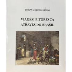 Livro - Viagem Pitoresca Através Do Brasil