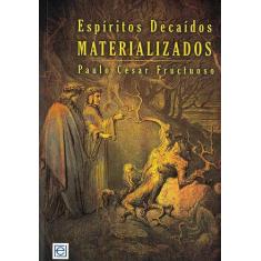 Espíritos Decaídos Materializados - Livro sobre Fenomenologia Espírita