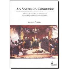 Soberano Congresso, Ao: Direitos do cidadão na formação do Estado Imperial brasileiro (1822-1831)