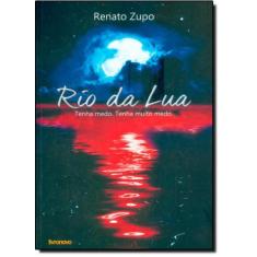 Rio da Lua: Tenha Medo. Tenha Muito Medo - RENATO ZUPO, 3