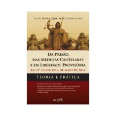 Da prisão, das medidas cautelares e da liberdade provisória - Lei 12.403 de 04 de maio de 2011: Teoria e prática