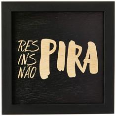 Arte Maníacos Quadro Decorativo em Madeira Respira, Inspira, Não Pira Preto - 20x20cm (Moldura caixa em laca preta)