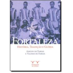 Fortaleza: História, Tradição E Glória - Coleção Onzena - Armazem Da C