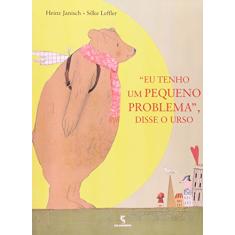 "Eu tenho um PEQUENO PROBLEMA", disse o urso