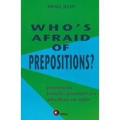 Who´s afraid of prepositions? 1: Preposições, Locuções Prepositivas e Adverbiais em Inglês