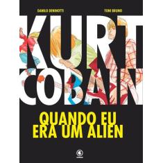 Livro - Kurt Cobain - Quando Eu Era Um Alien