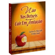 Não nos deixeis cair em tentação - Livraria Chico Xavier