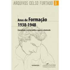 Livro Arquivos Celso Furtado 6 - Anos De Formação 1938-1948