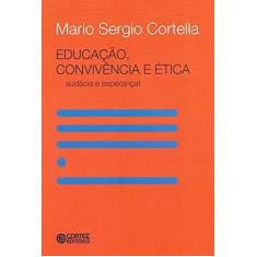Educação, convivência e ética - audácia e esperança!: audácia e esperança!