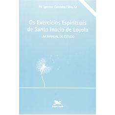 Os exercícios Espirituais de Santo Inácio de Loyola: Um manual de estudo