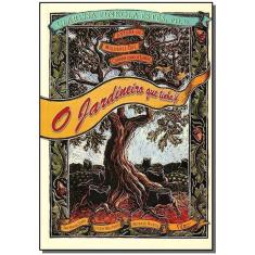 o Jardineiro Que Tinha Fé - Uma Fábula Sobre o Que Não Pode Morrer Nunca