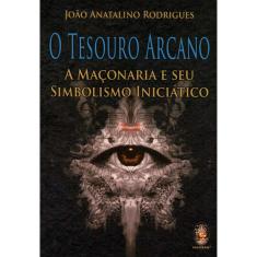O Tesouro Arcano - A Maçonaria E Seu Simbolismo Inicia Tico