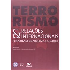 Terrorismo e relações internacionais - Perspectivas e desafios para o século XXI