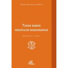 Todos Somos Discípulos Missionários - Papa Francisco e o Laicato